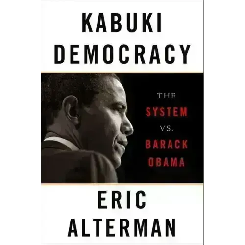 Kabuki Democracy: The System vs. Barack Obama
