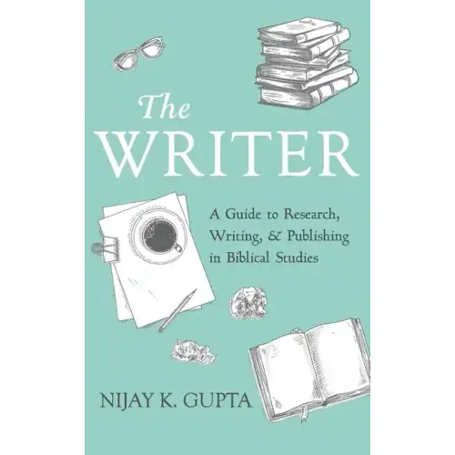 The Writer: A Guide to Research, Writing, and Publishing in Biblical Studies