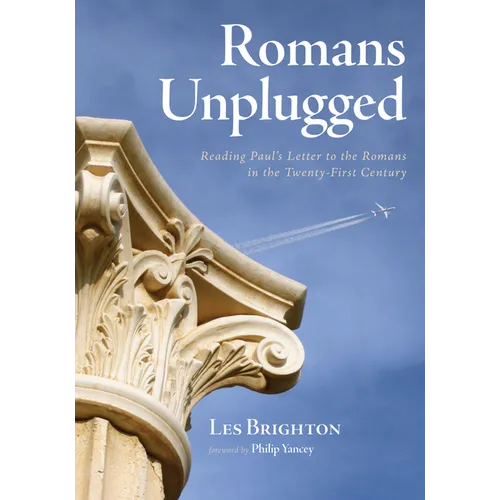 Romans Unplugged: Reading Paul's Letter to the Romans in the Twenty-First Century