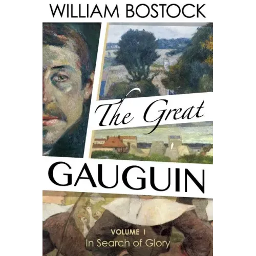 The Great Gauguin: Volume I, In Search of Glory