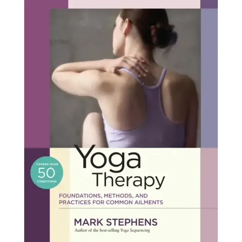 Yoga Therapy: Foundations, Methods, and Practices for Common Ailments