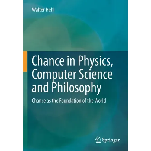Chance in Physics, Computer Science and Philosophy: Chance as the Foundation of the World