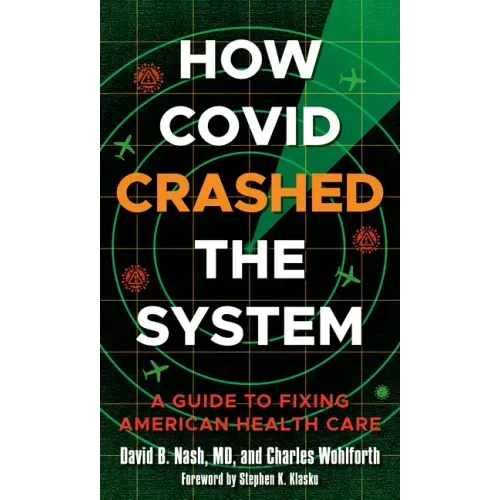 How Covid Crashed the System: A Guide to Fixing American Health Care