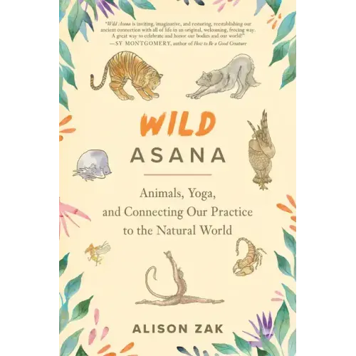 Wild Asana: Animals, Yoga, and Connecting Our Practice to the Natural World