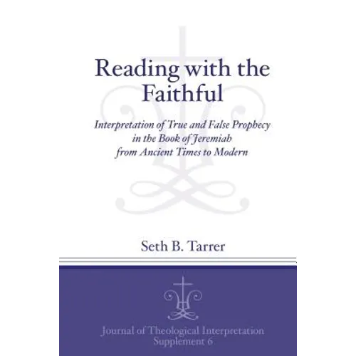 Reading with the Faithful: Interpretation of True and False Prophecy in the Book of Jeremiah from Ancient to Modern