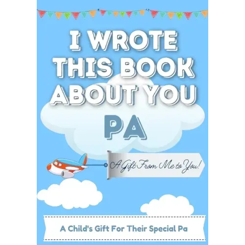 I Wrote This Book About You Pa: A Child's Fill in The Blank Gift Book For Their Special Pa Perfect for Kid's 7 x 10 inch