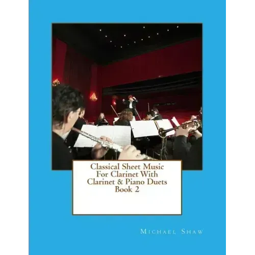 Classical Sheet Music For Clarinet With Clarinet & Piano Duets Book 2: Ten Easy Classical Sheet Music Pieces For Solo Clarinet & Clarinet/Piano Duets