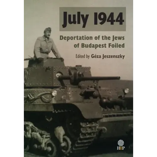 July 1944: Deportation of the Jews of Budapest Foiled