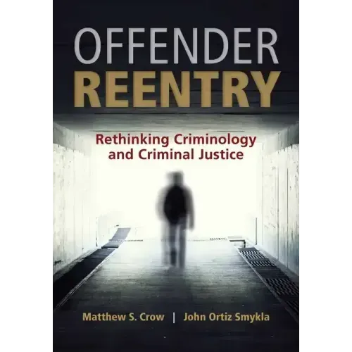 Offender Reentry: Rethinking Criminology & Criminal Justice