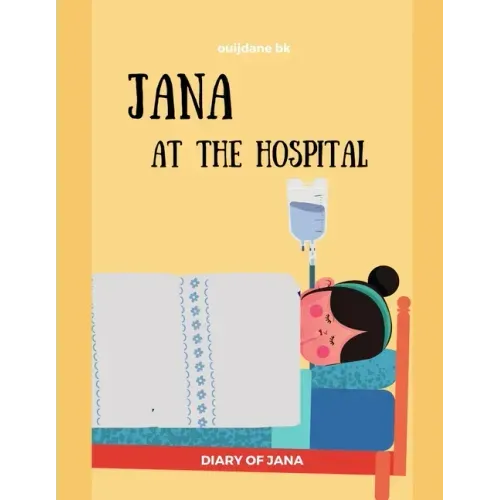 Jana At The Hospital -DIARY OF JANA: Surgery, Sickness, tonsillectomy, tonsils Learning, Book In English For Kids - (English Edition)