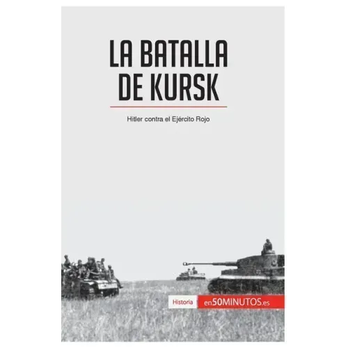 La batalla de Kursk: Hitler contra el Ejército Rojo