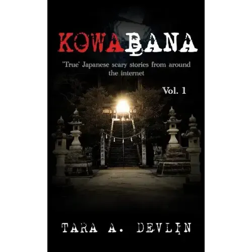 Kowabana: 'True' Japanese scary stories from around the internet: Volume One
