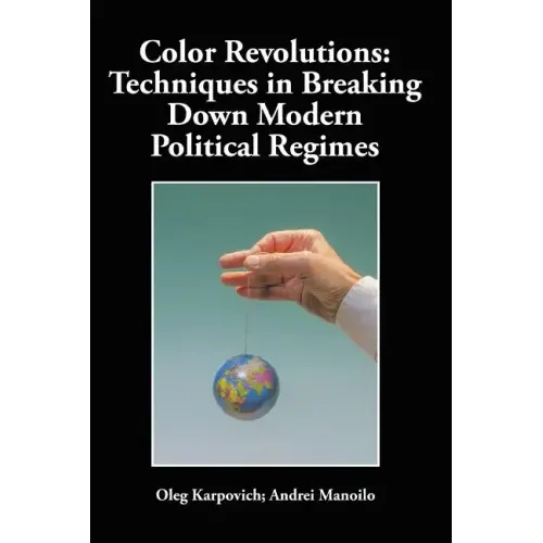 Color Revolutions: Techniques in Breaking Down Modern Political Regimes