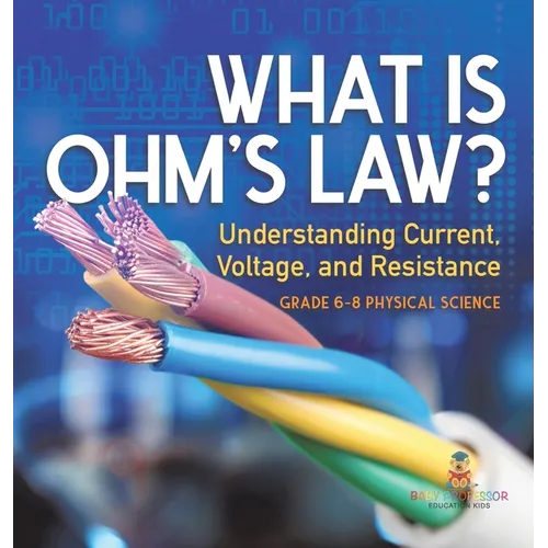 What is Ohm's Law? Understanding Current, Voltage, and Resistance Grade 6-8 Physical Science