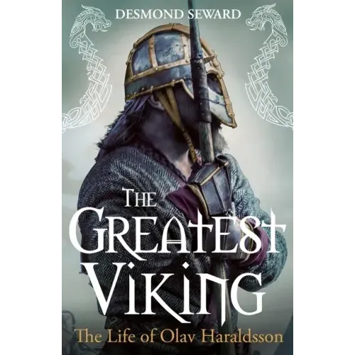 The Greatest Viking: The Life of Olav Haraldsson