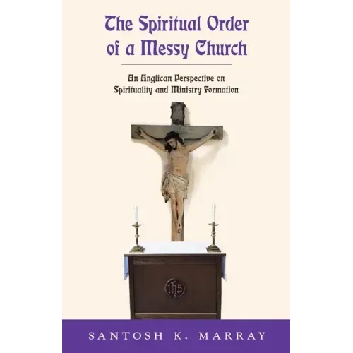 The Spiritual Order of a Messy Church: An Anglican Perspective on Spirituality and Ministry Formation