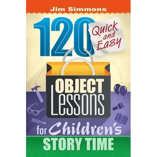 120 Quick and Easy Object Lessons for Children's Story Time: Illustrations for Children's Stories