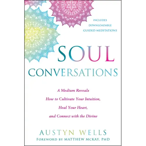 Soul Conversations: A Medium Reveals How to Cultivate Your Intuition, Heal Your Heart, and Connect with the Divine