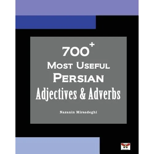 700+ Most Useful Persian Adjectives & Adverbs (Farsi-English Bi-lingual Edition)