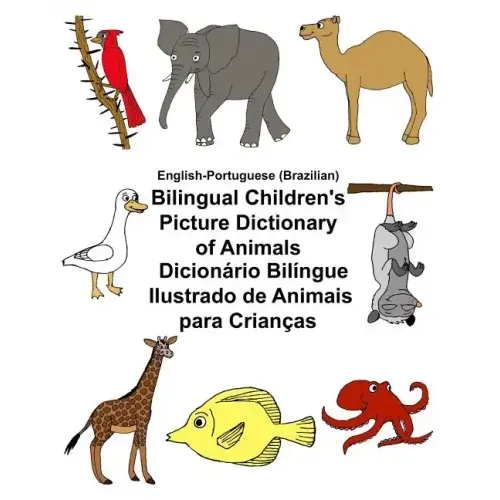 English-Portuguese (Brazilian) Bilingual Children's Picture Dictionary of Animals Dicionário Bilíngue Ilustrado de Animais para Crianças