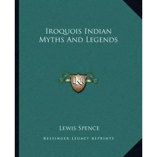 Iroquois Indian Myths and Legends