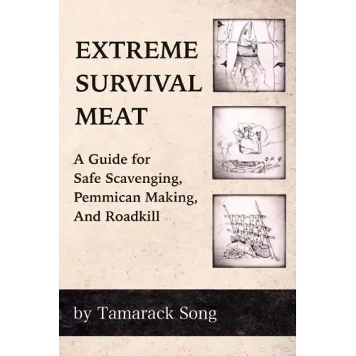 Extreme Survival Meat: A Guide for Safe Scavenging, Pemmican Making, and Roadkill