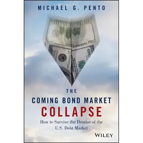 The Coming Bond Market Collapse: How to Survive the Demise of the U.S. Debt Market