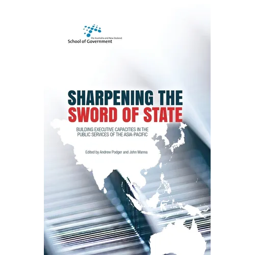 Sharpening the Sword of State: Building executive capacities in the public services of the Asia-Pacific