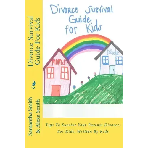 Divorce Survival Guide for Kids: Tips to Survive Your Parents Divorce: For Kids, Written by Kids
