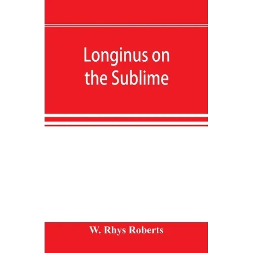 Longinus on the sublime: the Greek text Edited after the Paris Manuscript