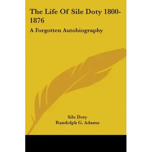 The Life Of Sile Doty 1800-1876: A Forgotten Autobiography
