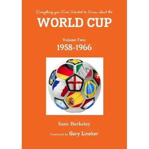 Everything you Ever Wanted to Know about the World Cup Volume Two: 1958-1966