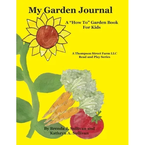 My Garden Journal: A "How To" Garden Book For Kids