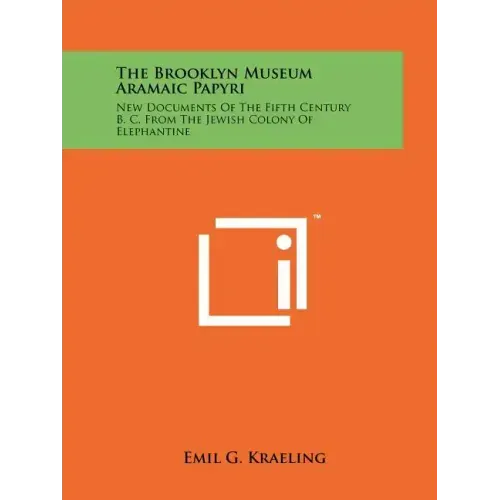 The Brooklyn Museum Aramaic Papyri: New Documents Of The Fifth Century B. C. From The Jewish Colony Of Elephantine