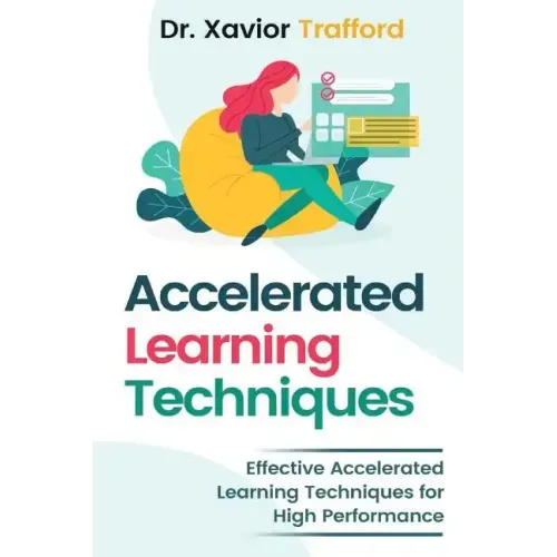Accelerated Learning Techniques: Effective Accelerated Learning Techniques for High Performance