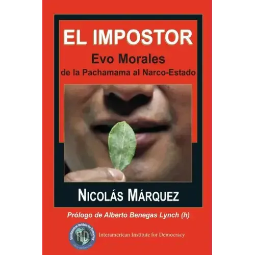 El impostor: Evo Morales, de la Pachamama al Narco-Estado