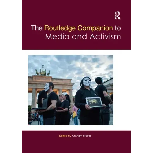 The Routledge Companion to Media and Activism