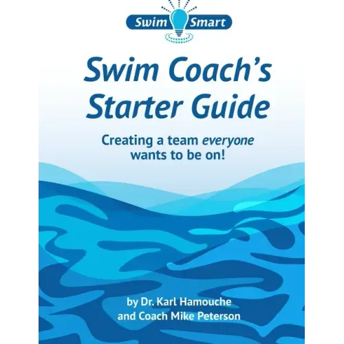 Swim Coach's Starter Guide: Creating a team everyone wants to be on!