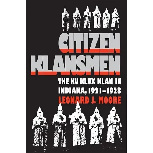 Citizen Klansmen: The Ku Klux Klan in Indiana, 1921-1928