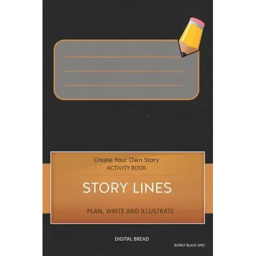 Story Lines - Create Your Own Story Activity Book, Plan Write and Illustrate: Unleash Your Imagination, Write Your Own Story, Create Your Own Adventur