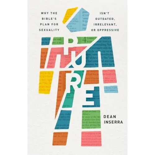 Pure: Why the Bible's Plan for Sexuality Isn't Outdated, Irrelevant, or Oppressive