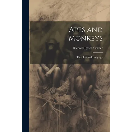 Apes and Monkeys; Their Life and Language