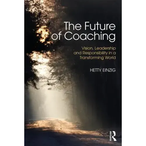 The Future of Coaching: Vision, Leadership and Responsibility in a Transforming World