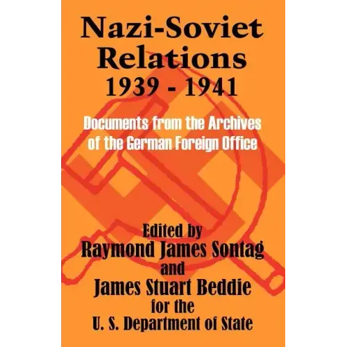 Nazi-Soviet Relations 1939 - 1941: Documents from the Archives of the German Foreign Office