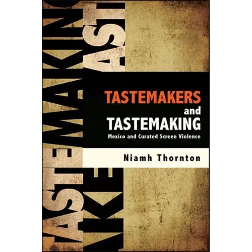 Tastemakers and Tastemaking: Mexico and Curated Screen Violence
