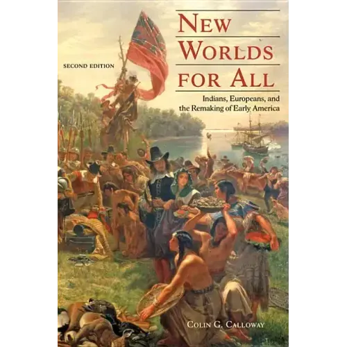 New Worlds for All: Indians, Europeans, and the Remaking of Early America