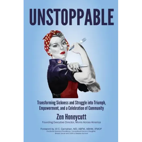 Unstoppable: Transforming Sickness and Struggle into Triumph, Empowerment and a Celebration of Community