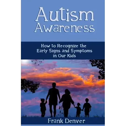 Autism Awareness: How to Recognize the Early Signs and Symptoms in Our Kids