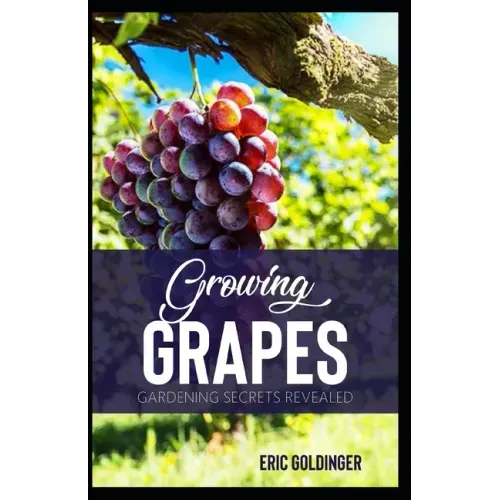 Growing Grapes: Gardening Secrets Revealed