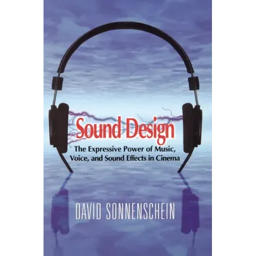 Sound Design: The Expressive Power of Music, Voice and Sound Effects in Cinema